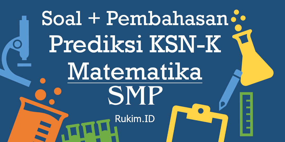 Download Soal Pembahasan KSN-K SMP 2020 Matematika