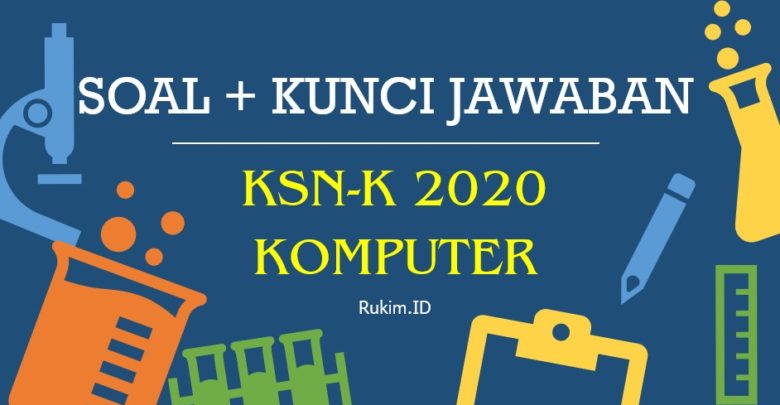 Soal KSN-K Komputer Informatika SMA 2020 dan Kunci Jawaban PDF