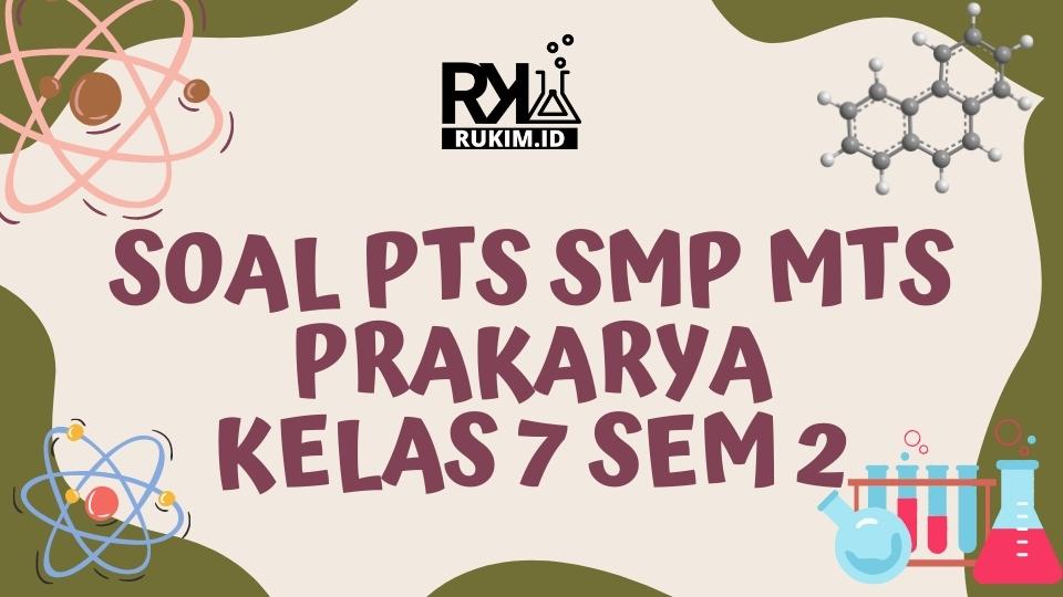 Soal PTS 2 SMP MTs Prakarya Kelas 7 2022 Soal PTS 2 SMP MTs Prakarya Kelas 7 2022