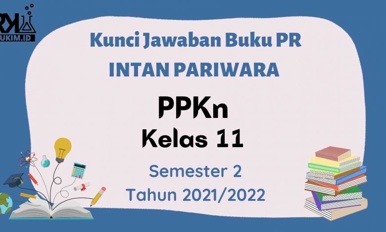 Kunci Intan Pariwara PPKn Kelas 11 Semester 2 Tahun 2022