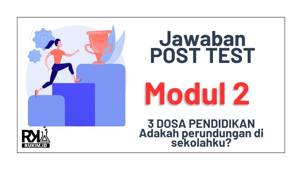 Kunci Jawaban Post Test Modul 2, 3 Dosa Pendidikan